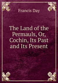 The Land of the Permauls, Or, Cochin, Its Past and Its Present