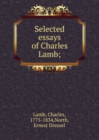 Selected essays of Charles Lamb;