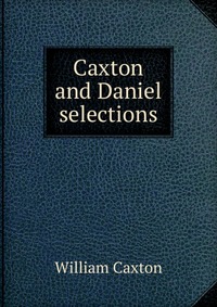 Caxton and Daniel selections