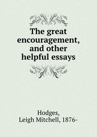 The great encouragement, and other helpful essays