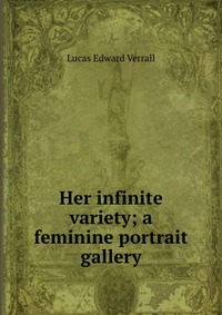 Her infinite variety; a feminine portrait gallery