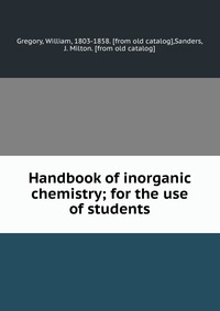 Handbook of inorganic chemistry; for the use of students