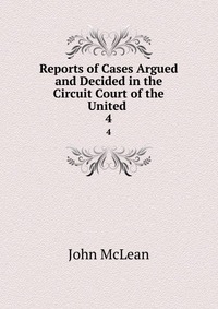 Reports of Cases Argued and Decided in the Circuit Court of the United