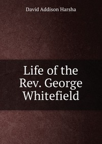 Life of the Rev. George Whitefield