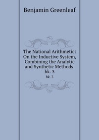 The National Arithmetic: On the Inductive System, Combining the Analytic and Synthetic Methods