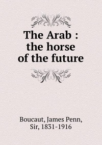 The Arab : the horse of the future