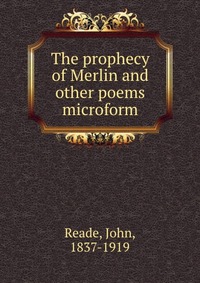 The prophecy of Merlin and other poems microform