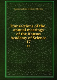 Transactions of the . annual meetings of the Kansas Academy of Science