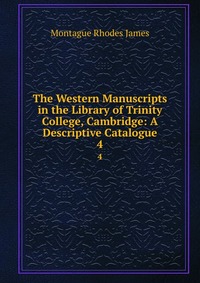 The Western Manuscripts in the Library of Trinity College, Cambridge: A Descriptive Catalogue