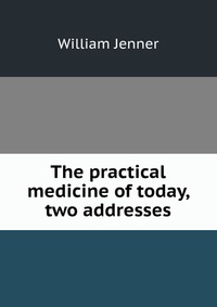 The practical medicine of today, two addresses