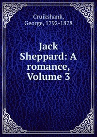 Jack Sheppard: A romance, Volume 3