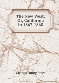 The New West; Or, California in 1867-1868