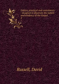 Letters, practical and consolatory : designed to illustrate the nature and tendency of the Gospel