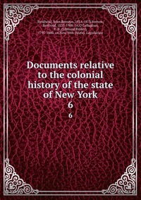 Documents relative to the colonial history of the state of New York