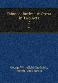 Tabasco: Burlesque Opera in Two Acts