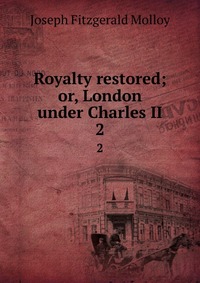 Royalty restored; or, London under Charles II