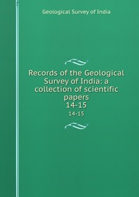 Records of the Geological Survey of India: a collection of scientific papers