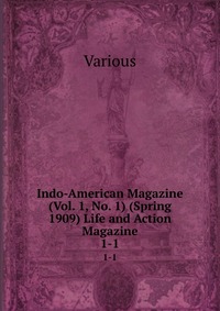 Indo-American Magazine (Vol. 1, No. 1) (Spring 1909) Life and Action Magazine