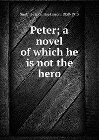 Peter; a novel of which he is not the hero