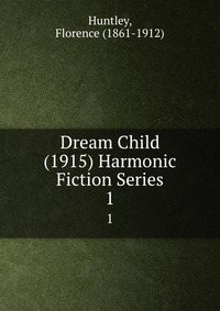 Dream Child (1915) Harmonic Fiction Series