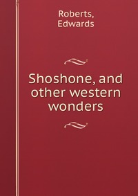 Shoshone, and other western wonders