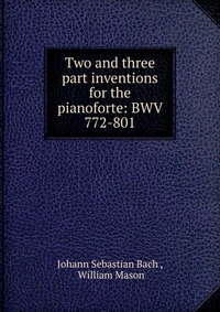 Two and three part inventions for the pianoforte: BWV 772-801