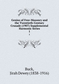 Genius of Free-Masonry and the Twentieth-Century Crusade (1907) Supplemental Harmonic Series