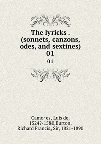 The lyricks . (sonnets, canzons, odes, and sextines)