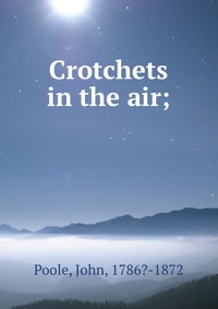 Crotchets in the air;