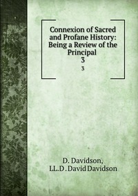 Connexion of Sacred and Profane History: Being a Review of the Principal