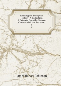 Readings in European History: A Collection of Extracts from the Sources Chosen with the Purpose