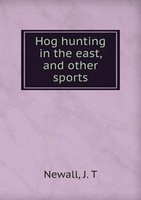 Hog hunting in the east, and other sports