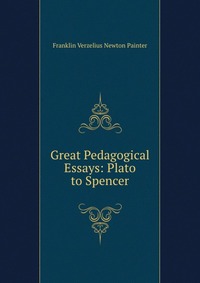 Great Pedagogical Essays: Plato to Spencer