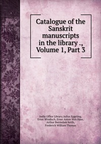 Catalogue of the Sanskrit manuscripts in the library ., Volume 1, Part 3