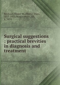 Surgical suggestions : practical brevities in diagnosis and treatment