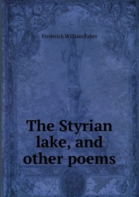 The Styrian lake, and other poems