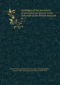 Catalogue of the specimens of neuropterous insects in the collection of the British museum