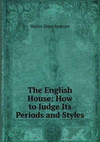 The English House: How to Judge Its Periods and Styles