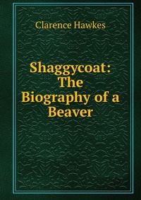 Shaggycoat: The Biography of a Beaver