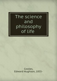 The science and philosophy of life