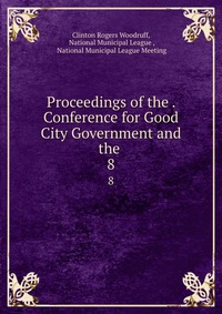 Proceedings of the . Conference for Good City Government and the