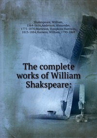 The complete works of William Shakspeare: