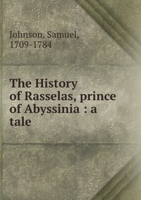 The History of Rasselas, prince of Abyssinia : a tale