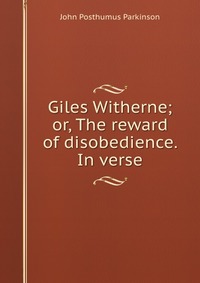 Giles Witherne; or, The reward of disobedience. In verse