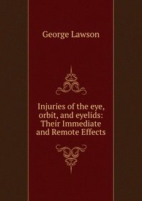 Injuries of the eye, orbit, and eyelids: Their Immediate and Remote Effects