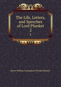 The Life, Letters, and Speeches of Lord Plunket