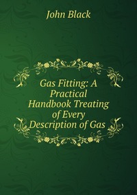 Gas Fitting: A Practical Handbook Treating of Every Description of Gas