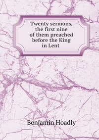 Twenty sermons, the first nine of them preached before the King in Lent