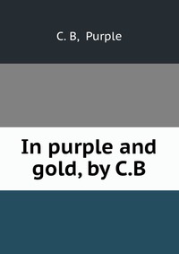 In purple and gold, by C.B