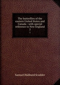 The butterflies of the eastern United States and Canada : with special reference to New England